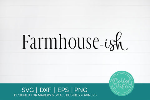 Farmhouse - Ish Funny Rustic SVG SVG Pickled Thistle Creative 