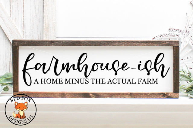 Farmhouse Ish Home Minus The Actual Farm| Farmhouse SVG SVG RedFoxDesignsUS 
