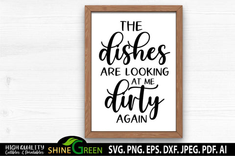 Farmhouse Kitchen Sign SVG - The Dishes Are Looking at Me Dirty Again SVG Shine Green Art 