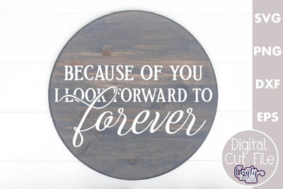 Farmhouse Love Round Sign Svg, Because Of You I Look Forward SVG Crafty Mama Studios 