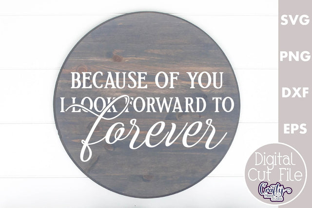 Farmhouse Love Round Sign Svg, Because Of You I Look Forward SVG Crafty Mama Studios 