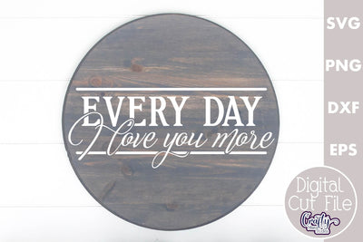 Farmhouse Love Round Sign Svg, Every Day I Love You More SVG Crafty Mama Studios 