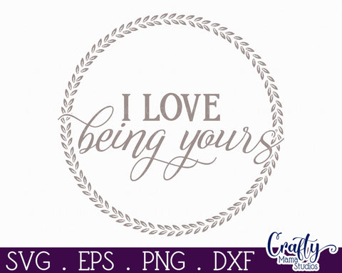 Farmhouse Love Round Sign Svg, I Love Being Yours SVG Crafty Mama Studios 
