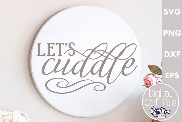 Farmhouse Love Round Sign Svg, Let's Cuddle SVG Crafty Mama Studios 