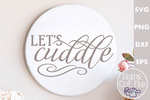 Farmhouse Love Round Sign Svg, Let's Cuddle SVG Crafty Mama Studios 