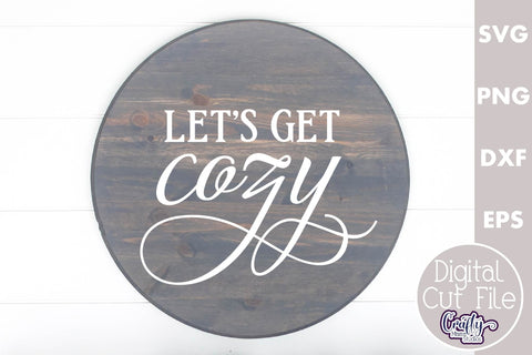 Farmhouse Love Round Sign Svg, Let's Get Cozy SVG Crafty Mama Studios 