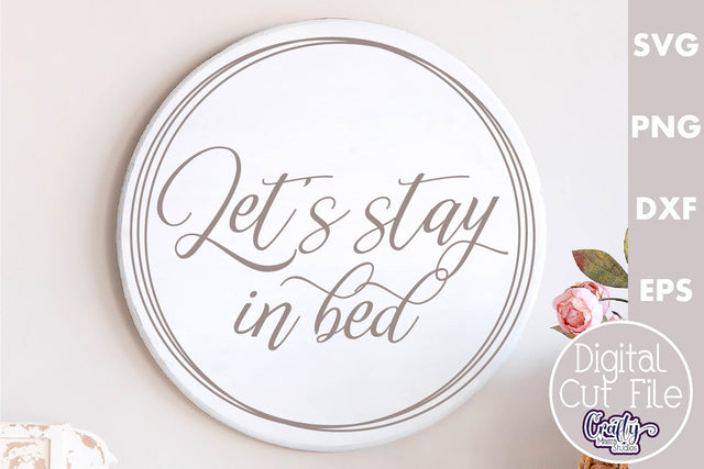 Farmhouse Love Round Sign Svg, Let's Stay In Bed SVG Crafty Mama Studios 