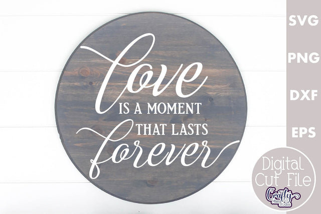 Farmhouse Love Round Sign Svg, Love Is A Moment That Lasts SVG Crafty Mama Studios 