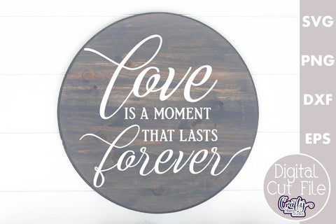 Farmhouse Love Round Sign Svg, Love Is A Moment That Lasts SVG Crafty Mama Studios 