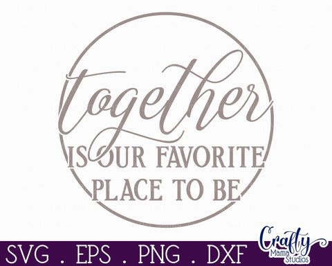 Farmhouse Love Round Sign Svg, Together Is Our Favorite SVG Crafty Mama Studios 