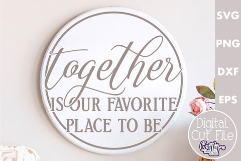 Farmhouse Love Round Sign Svg, Together Is Our Favorite SVG Crafty Mama Studios 