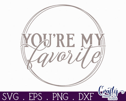 Farmhouse Love Round Sign Svg, You're My Favorite SVG Crafty Mama Studios 