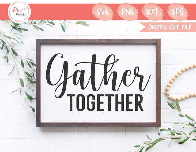 Farmhouse Sign - Gather Together - SVG, PNG, DXF, EPS SVG Elsie Loves Design 