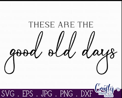 Farmhouse Sign Home Svg | These Are The Good Old Days SVG Crafty Mama Studios 