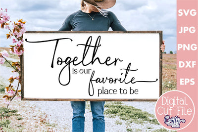 Farmhouse Sign Home Svg | Together Is Our Favorite Place SVG Crafty Mama Studios 