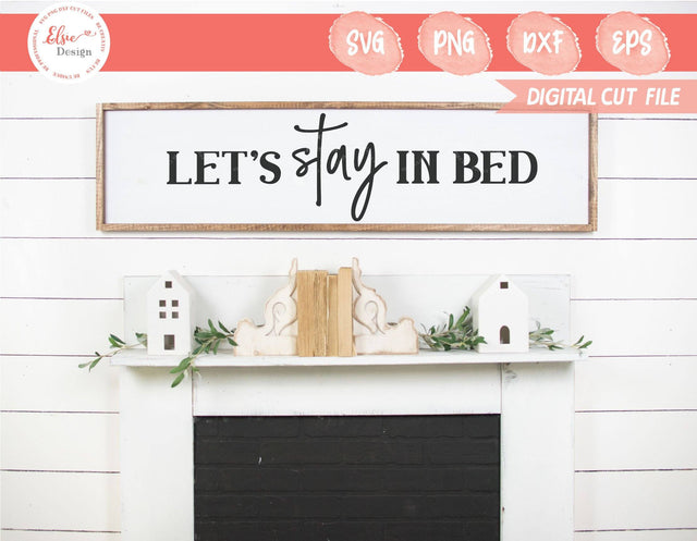Farmhouse Sign - Lets Stay In Bed - SVG, PNG, DXF, EPS SVG Elsie Loves Design 