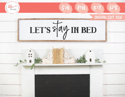 Farmhouse Sign - Lets Stay In Bed - SVG, PNG, DXF, EPS SVG Elsie Loves Design 