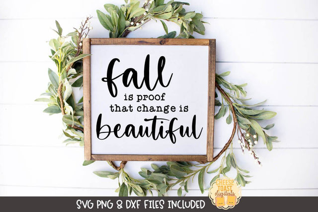 Farmhouse Sign SVG | Fall Is Proof That Change Is Beautiful SVG Cheese Toast Digitals 