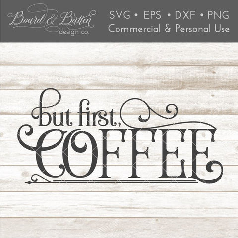 Farmhouse Style "But First, Coffee" SVG File SVG Board & Batten Design Co 