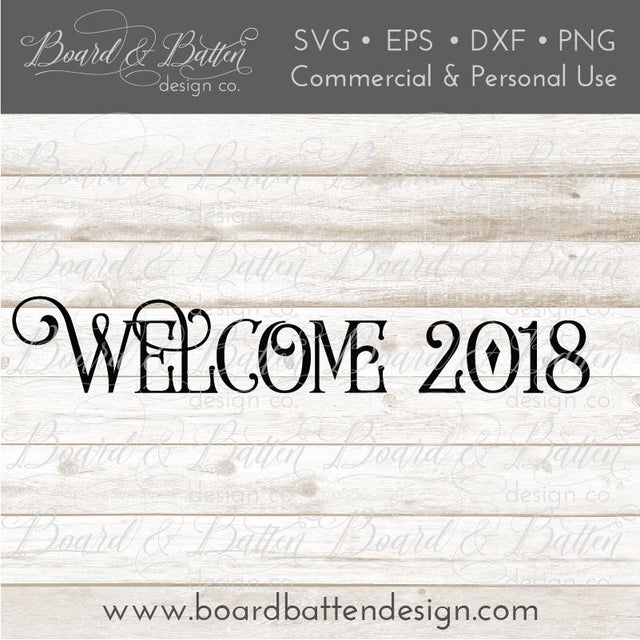 Farmhouse Style Welcome 2018 SVG File SVG Board & Batten Design Co 