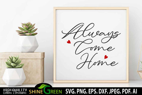 Farmhouse SVG - Always Come Home SVG - Modern Home Decor Idea SVG Shine Green Art 