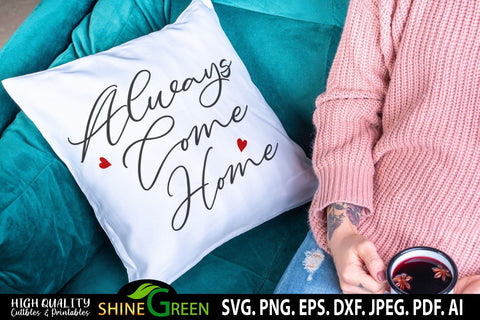 Farmhouse SVG - Always Come Home SVG - Modern Home Decor Idea SVG Shine Green Art 
