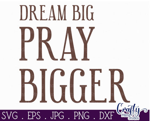 Farmhouse Svg, Christian Home Sign, Dream Big Pray Bigger SVG Crafty Mama Studios 