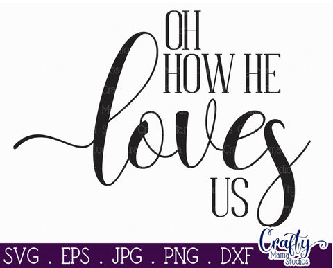 Farmhouse Svg, Christian Home Sign Svg, Oh How He Loves Us SVG Crafty Mama Studios 