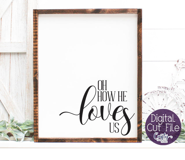 Farmhouse Svg, Christian Home Sign Svg, Oh How He Loves Us SVG Crafty Mama Studios 
