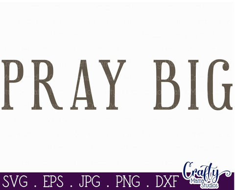 Farmhouse Svg, Christian Home Sign Svg, Pray Big Quote SVG Crafty Mama Studios 
