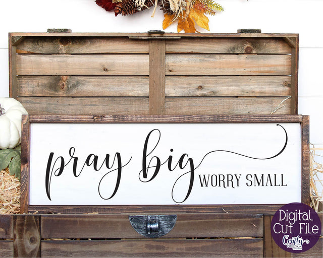 Farmhouse Svg, Christian Home Sign Svg, Pray Big Worry Small SVG Crafty Mama Studios 