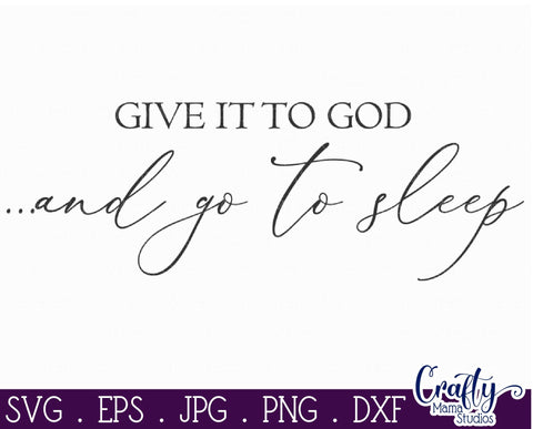 Farmhouse Svg, Christian Svg, Give It To God And Go To Sleep SVG Crafty Mama Studios 