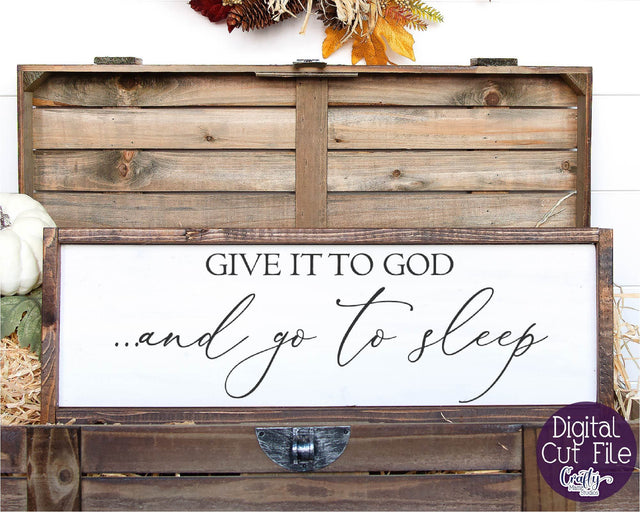Farmhouse Svg, Christian Svg, Give It To God And Go To Sleep SVG Crafty Mama Studios 