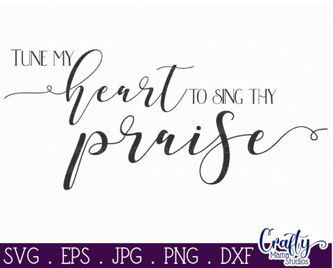 Farmhouse Svg, Christian Svg, Tune My Heart To Sing Praise SVG Crafty Mama Studios 