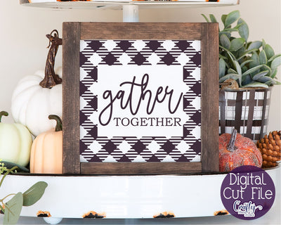Farmhouse Svg, Fall Sign, Gather Together Buffalo Plaid File SVG Crafty Mama Studios 