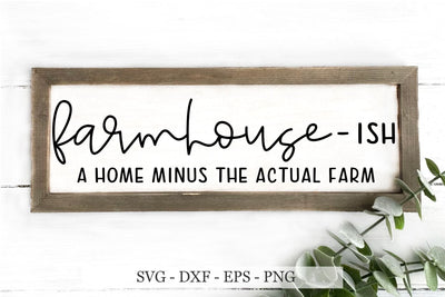 farmhouse svg, farmhouse ish svg, farmhouse - ish a home minus the actual farm svg SVG Chamsae Studio 