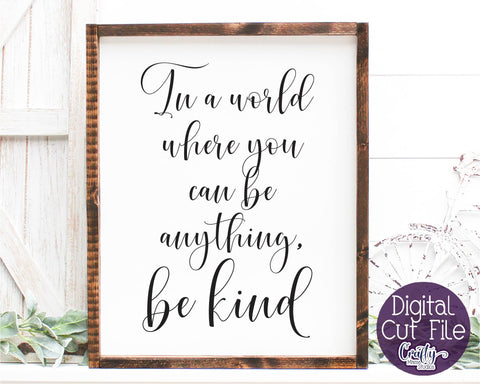 Farmhouse Svg, Home Sign, In A World, Be Kind Svg, Kindness SVG Crafty Mama Studios 