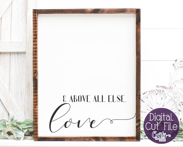 Farmhouse Svg, Home Sign, Love Quote, Above All Else Love SVG Crafty Mama Studios 