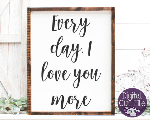 Farmhouse Svg, Home Sign, Love Svg Every Day I Love You More SVG Crafty Mama Studios 