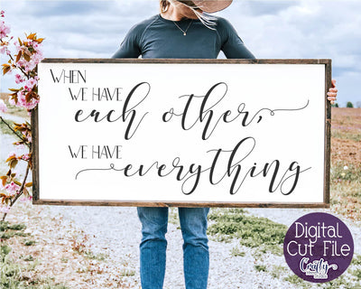 Farmhouse Svg, Home Sign, Love Svg, When We Have Each Other SVG Crafty Mama Studios 