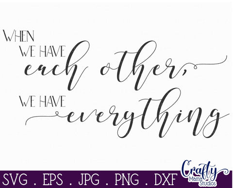 Farmhouse Svg, Home Sign, Love Svg, When We Have Each Other SVG Crafty Mama Studios 