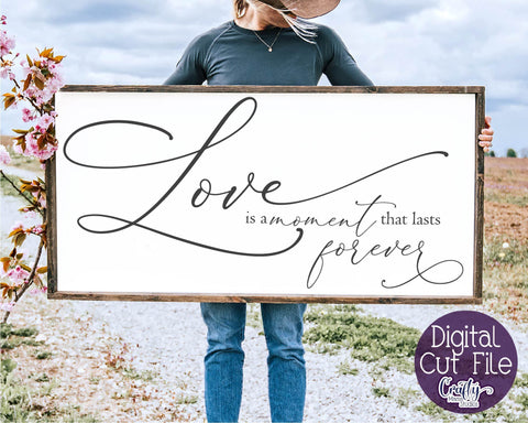 Farmhouse Svg, Home Sign Svg, Love Is A Moment That Lasts SVG Crafty Mama Studios 