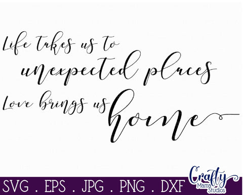 Farmhouse Svg, Home Svg, Life Takes You To Unexpected Places SVG Crafty Mama Studios 
