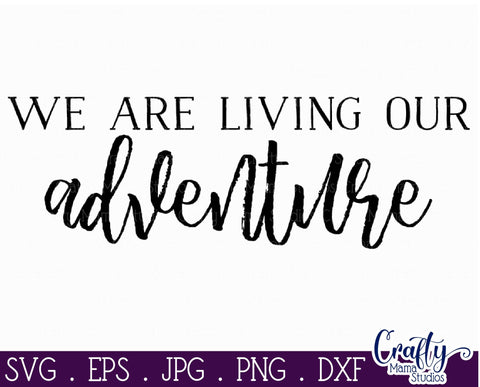 Farmhouse Svg, Home Svg, We Are Living Our Adventure SVG Crafty Mama Studios 
