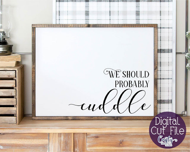 Farmhouse Svg, Home Svg, We Should Probably Cuddle SVG Crafty Mama Studios 