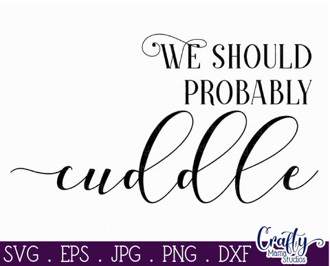 Farmhouse Svg, Home Svg, We Should Probably Cuddle SVG Crafty Mama Studios 