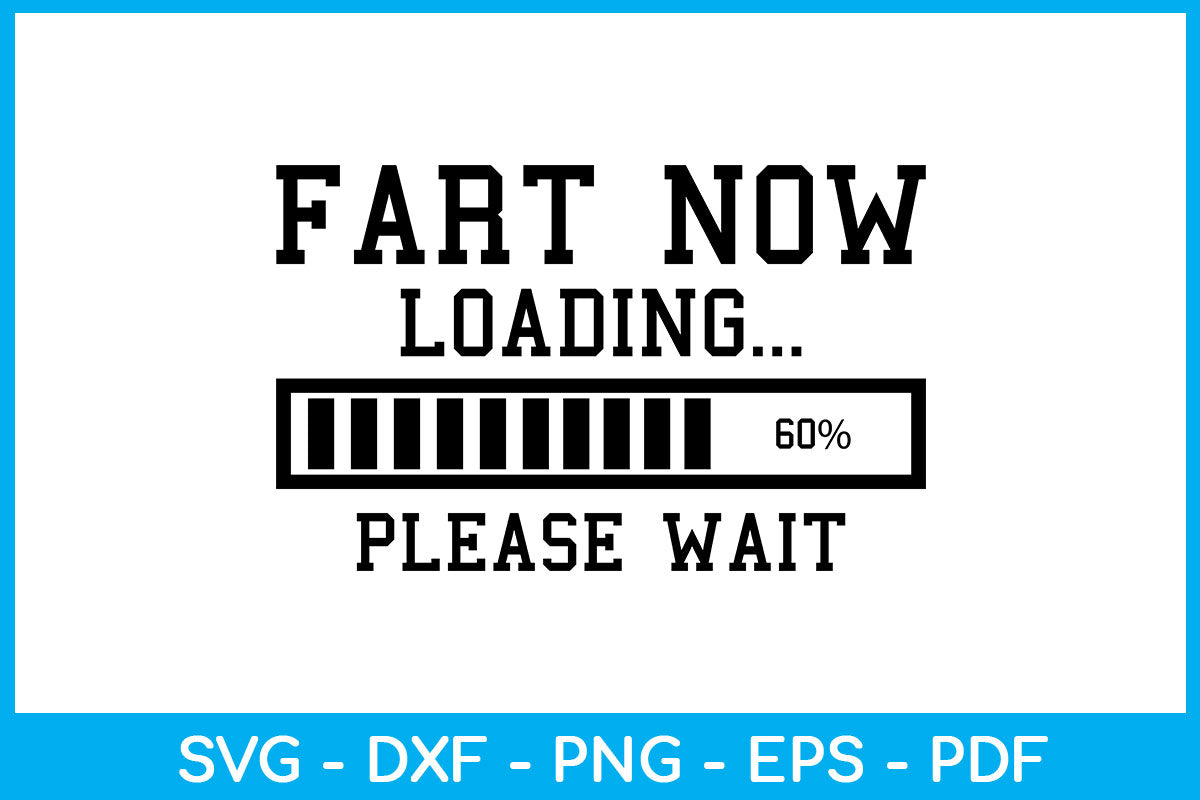 Fart Now Loading Please Wait SVG PNG PDF Cut File - So Fontsy