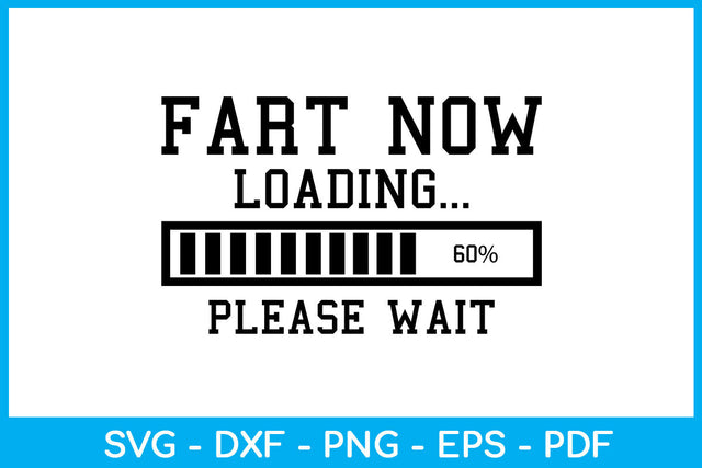 Fart Now Loading Please Wait SVG PNG PDF Cut File SVG Creativedesigntee 