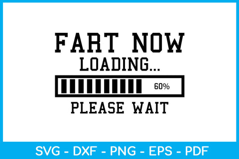 Fart Now Loading Please Wait SVG PNG PDF Cut File SVG Creativedesigntee 