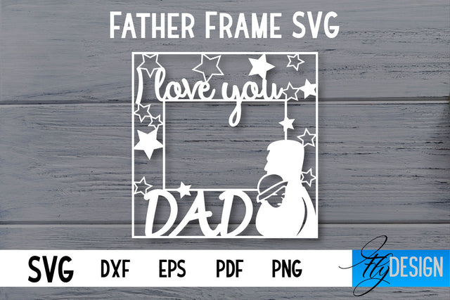 Father Frame SVG | I love Dad Frame SVG | Daddy SVG SVG Fly Design 